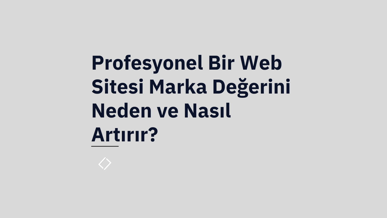 Profesyonel Bir Web Sitesi Marka Değerini Neden ve Nasıl Artırır? - Lume Blog